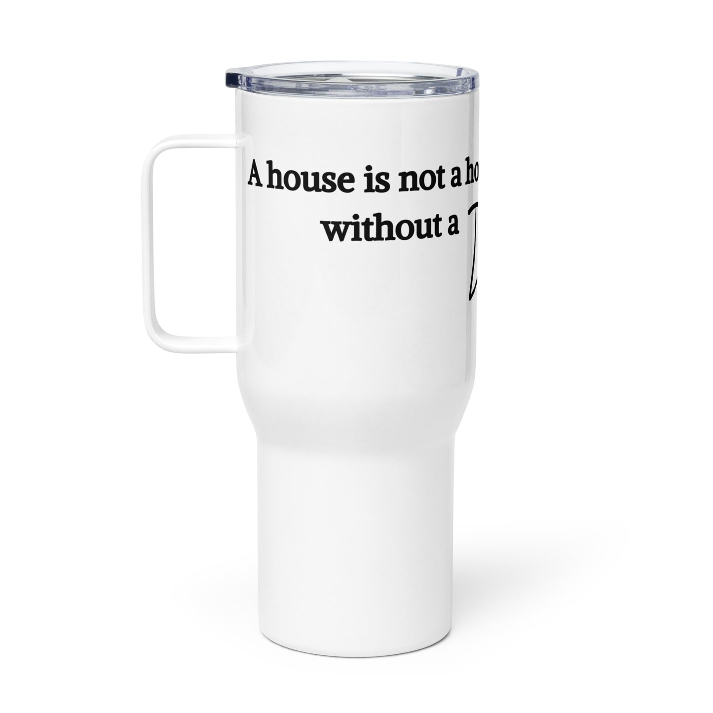 A Home Is Not A Home Travel mug with a handle