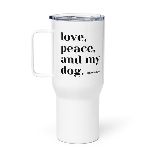 Love, Peace, and My Dog Travel mug with a handle